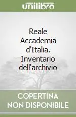 Promozione Esclusiva Reale Accademia d‘Italia. Inventario dell‘archivio