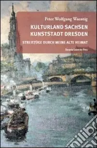 Kulturland Sachsen Kunststadt Dresden. Streifzuge durch meine alte heimat Non Perdere