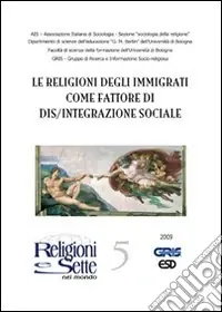Soddisfatti O Rimborsati Religioni e sette nel mondo. Vol. 5 Le religioni degli immigrati come fattore di dis/integrazione sociale