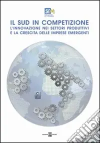 Soddisfatti O Rimborsati Il sud in competizione. L‘innovazione nei settori produttivi e la crescita delle imprese emergenti