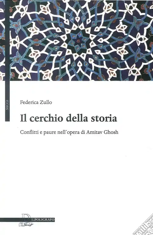 Il cerchio della storia. Conflitti e paure nell‘opera di Amitav Ghosh Prezzo Basso
