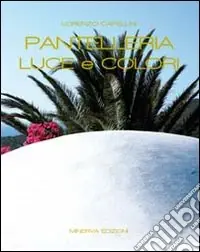 Pantelleria. Luce e colori. Ediz. illustrata Saldi