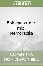 Bologna amore mio. Memorabilia Reso Gratuito
