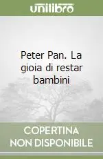 Peter Pan. La gioia di restar bambini Reso Gratuito