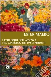 I colloqui dell‘assenza nel giardino dei passi perduti Occasione Imperdibile
