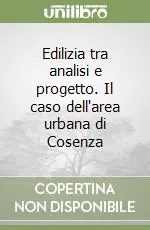 Edilizia tra analisi e progetto. Il caso dell‘area urbana di Cosenza Nuova Collezione