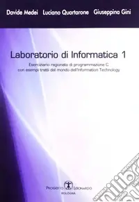 Laboratorio di informatica. Vol. 1 Eserciziario ragionato di programmazione C Acquista Ora