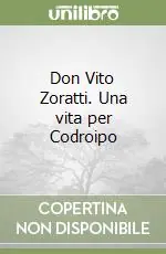 Ultima Occasione Don Vito Zoratti. Una vita per Codroipo