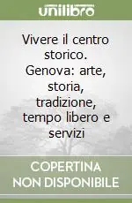Vivere il centro storico. Genova arte, storia, tradizione, tempo libero e servizi Scelto Dai Clienti