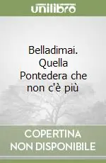 Belladimai. Quella Pontedera che non c‘è più Sconto