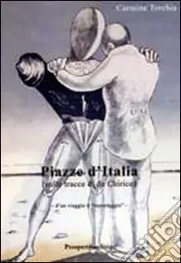 Piazze d‘Italia. Sulle tracce di De Chirico Affare