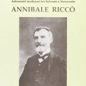 Annibale Riccò. Astronomi modenesi tra Seicento e Novecento Direttamente Dal Produttore