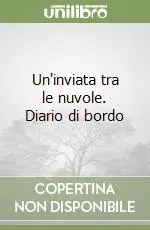 Un‘inviata tra le nuvole. Diario di bordo Offerta Limitata