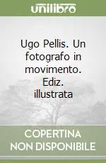 Spedizione Espresso Ugo Pellis. Un fotografo in movimento. Ediz. illustrata