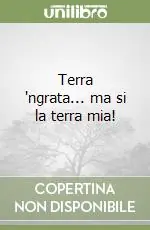 Prezzo Ridotto Terra ‘ngrata... ma si la terra mia!