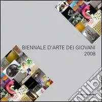 Biennale d‘arte dei giovani 2008. Ediz. illustrata Compra Adesso