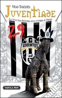 Juventìade. La vecchia signora alla guerra di Troia Subito Disponibile