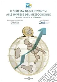 Popolare Il sistema degli incentivi alle imprese del Mezzogiorno. Analisi, scenari e riflessioni