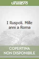Prezzo Scontato I Ruspoli. Mille anni a Roma