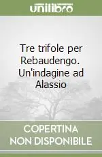 Esclusivo Tre trifole per Rebaudengo. Un‘indagine ad Alassio