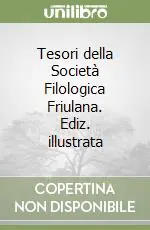 Tesori della Società Filologica Friulana. Ediz. illustrata Direttamente Dal Produttore