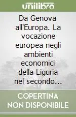 Da Genova all‘Europa. La vocazione europea negli ambienti economici della Liguria nel secondo dopoguerra Pagamento Sicuro