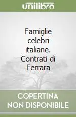 Novità Famiglie celebri italiane. Contrati di Ferrara