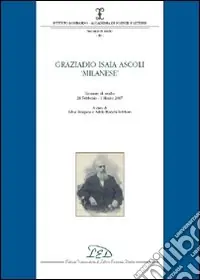 Graziadio Isaia Ascoli «milanese». Giornata di studio (28 febbraio-1 marzo 2007) A Buon Prezzo