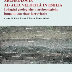 Prezzo Scontato Archeologia ad alta velocità in Emilia. Indagini geologiche e archeologiche lungo il tracciato ferroviario
