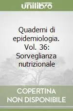 Quaderni di epidemiologia. Vol. 36 Sorveglianza nutrizionale Promozione