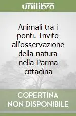 Animali tra i ponti. Invito all‘osservazione della natura nella Parma cittadina Soddisfatti O Rimborsati