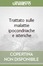 Trattato sulle malattie ipocondriache e isteriche Offerta Lampo
