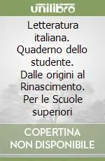 Scelto Dai Clienti Letteratura italiana. Quaderno dello studente. Dalle origini al Rinascimento. Per le Scuole superiori