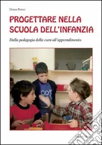 Prezzo Di Fabbrica Progettare nella scuola dell‘infanzia. Dalla pedagogia della cura all‘apprendimento