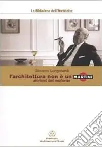 Occasione Imperdibile L‘architettura non è un martini. Aforismi del moderno