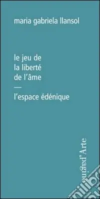 Le jeu de la liberté de l‘âme. L‘espace édénique A Buon Prezzo