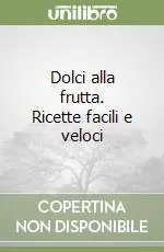 Dolci alla frutta. Ricette facili e veloci Bestseller