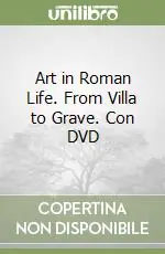 Art in Roman Life. From Villa to Grave. Con DVD Ordina Subito
