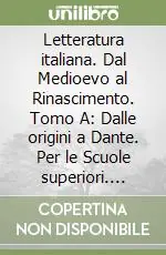 Must-Have Letteratura italiana. Dal Medioevo al Rinascimento. Tomo A Dalle origini a Dante. Per le Scuole superiori. Vol. 1