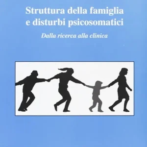 Struttura della famiglia e disturbi psicosomatici. Dalla ricerca alla clinica Prezzo Basso