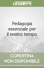 Ultimissimo Modello Pedagogia essenziale per il nostro tempo