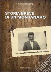 Storia breve di un montanaro. Autobriografia del livignasco Rocco Sertorio. Ediz. illustrata Saldi