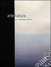 Acquista Ora Arte natura. Una relazione infinita. Ediz. illustrata