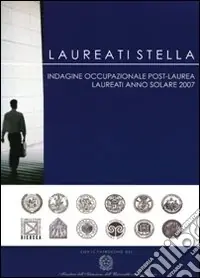 Laureati stella. Indagine occupazionale post-laurea. Laureati anno solare 2007 Ultimissimo Modello