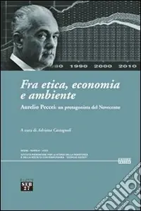 Fra etica, economia e ambiente. Aurelio Peccei un protagonista del Novecento Saldi