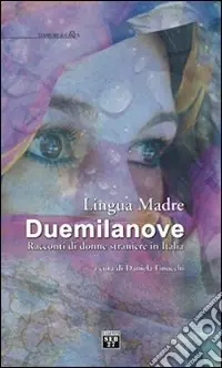 Lingua madre Duemilanove. Racconti di donne straniere in Italia Prezzo Scontato