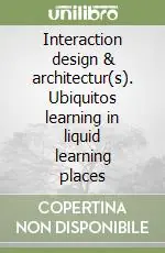 Interaction design & architectur(s). Ubiquitos learning in liquid learning places Subito Disponibile