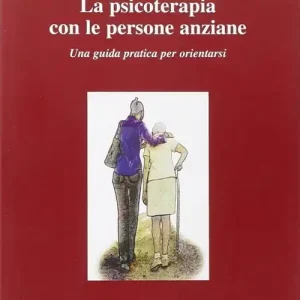 La psicoterapia con le persone anziane. Una guida praatica per orientarsi Vendita Finale