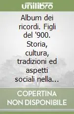 Saldi Album dei ricordi. Figli del ‘900. Storia, cultura, tradizioni ed aspetti sociali nella Nicosia del XX secolo