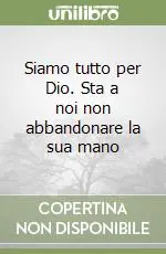 Scelto Dai Clienti Siamo tutto per Dio. Sta a noi non abbandonare la sua mano